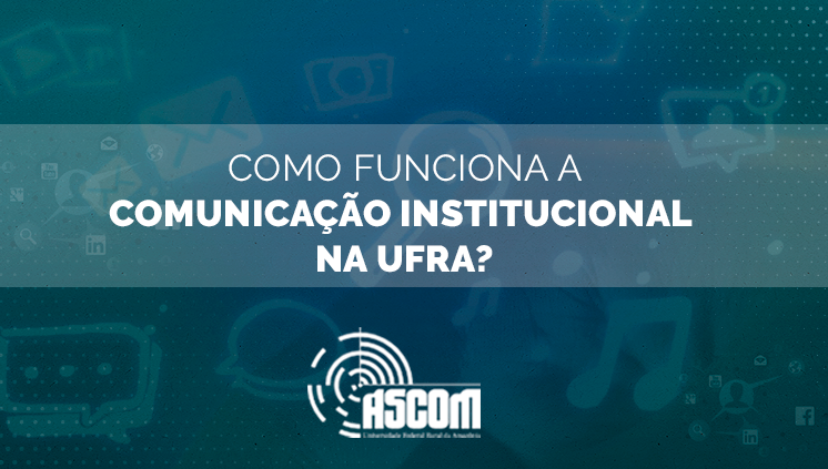 Como funciona a comunicação institucional na ufra?